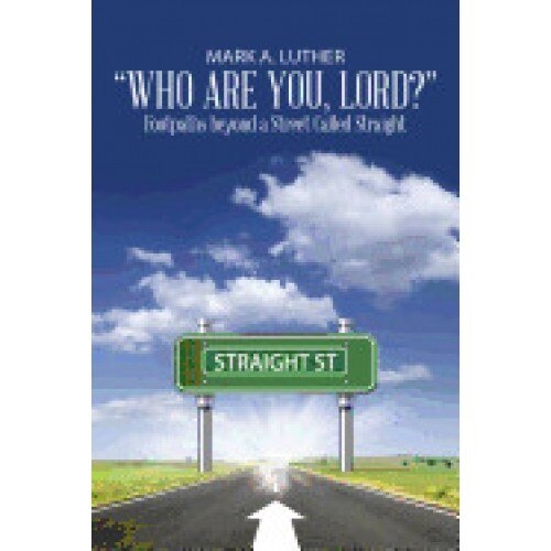 Who Are You, Lord?: Footpaths Beyond a Street Called Straight