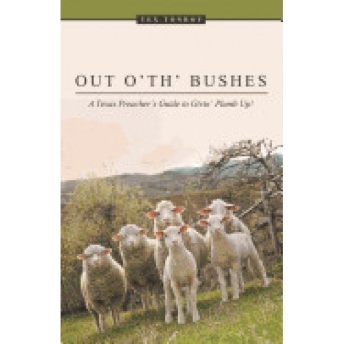 Out O' Th' Bushes: A Texas Preacher's Guide to Givin' Plumb Up!