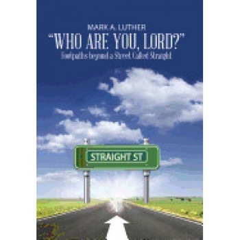 Who Are You, Lord?: Footpaths Beyond a Street Called Straight Who Are You, Lord?: Footpaths Beyond a Street Called Straight