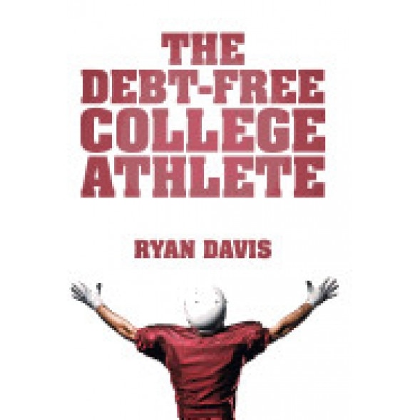 The Debt-Free College Athlete: Attend Your Dream School. Get Recruited. Graduate 100% Debt-Free. - Ryan Davis (Author)