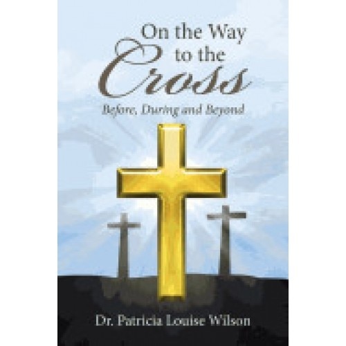 On the Way to the Cross: Before, During and Beyond