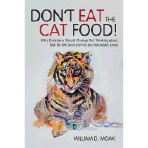 Don't Eat the Cat Food!: Why Christians Should Change Our Thinking about God So We Can Live Full and Abundant Lives