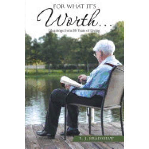 For What It's Worth...: Gleanings from 88 Years of Living