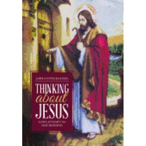 Thinking about Jesus: God's Attempt to Save Mankind