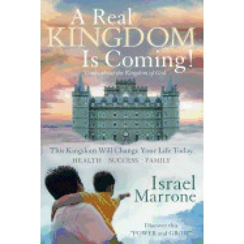 A Real Kingdom Is Coming!: Truths about the Kingdom of God