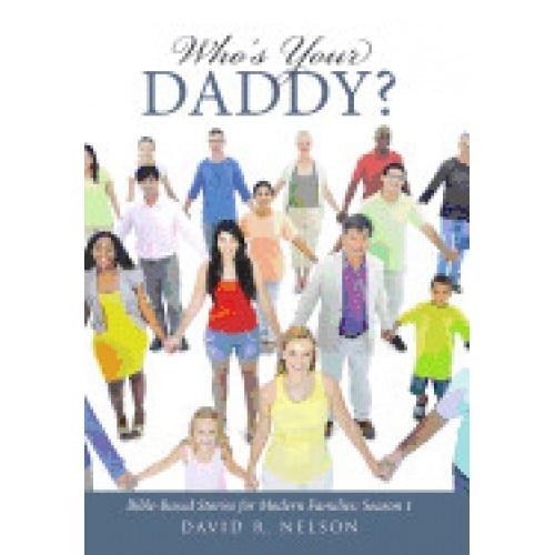 Who's Your Daddy?: Bible-Based Stories for Modern Families: Season 1