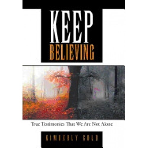 Keep Believing: True Testimonies That We Are Not Alone