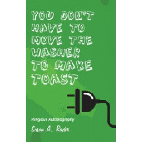 You Don't Have to Move the Washer to Make Toast: Religious Autobiography