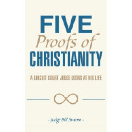 Five Proofs of Christianity: A Circuit Court Judge Looks at His Life