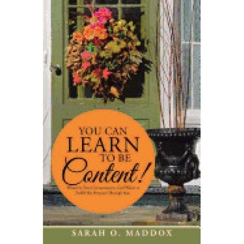 You Can Learn to Be Content!: Whatever Your Circumstances, God Wants to Fulfill His Purposes Through You.