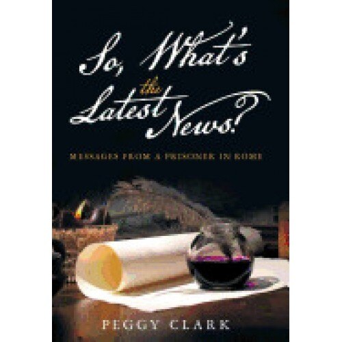 So, What's the Latest News?: Messages from a Prisoner in Rome