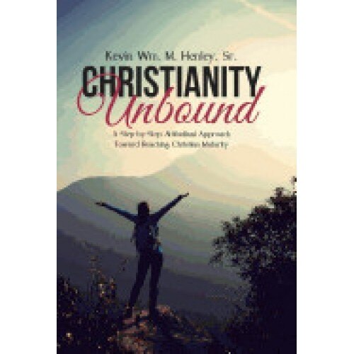 Christianity Unbound: A Step-By-Step Attitudinal Approach Toward Reaching Christian Maturity