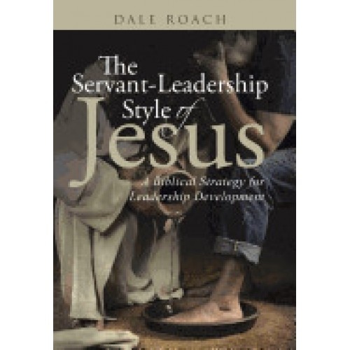 The Servant-Leadership Style of Jesus: A Biblical Strategy for Leadership Development