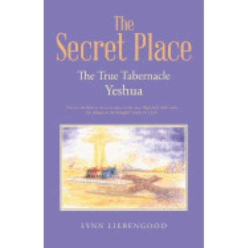 The Secret Place: The True Tabernacle Yeshua