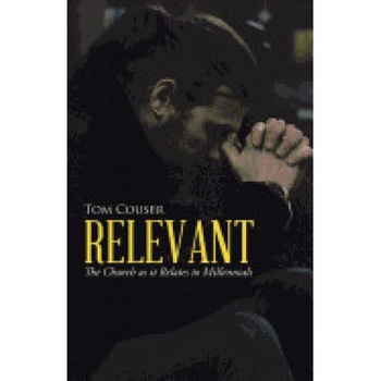 Relevant: The Church as It Relates to Millennials Relevant: The Church as It Relates to Millennials