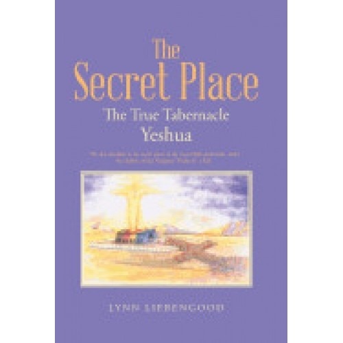 The Secret Place: The True Tabernacle Yeshua
