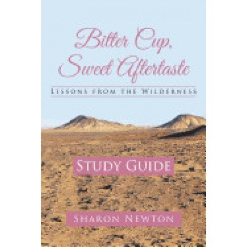 Bitter Cup, Sweet Aftertaste - Lessons from the Wilderness: Study Guide
