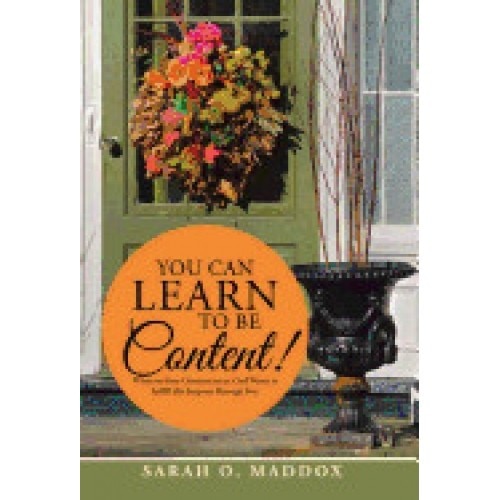 You Can Learn to Be Content!: Whatever Your Circumstances, God Wants to Fulfill His Purposes Through You.