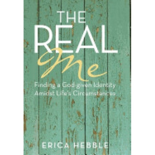 The Real Me: Finding a God-Given Identity Amidst Life's Circumstances
