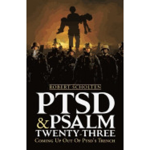 Ptsd & Psalm Twenty-Three: Coming Up Out of Ptsd's Trench, Robert Scholten (Author)