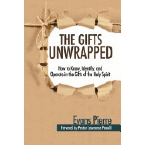 The Gifts Unwrapped: How to Know, Identify, and Operate in the Gifts of the Holy Spirit