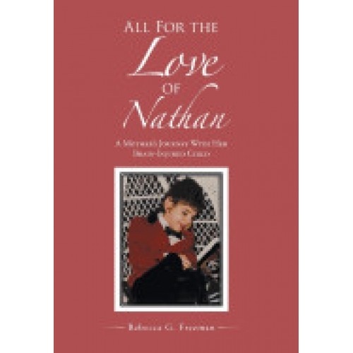 All for the Love of Nathan: A Mother's Journey with Her Brain-Injured Child
