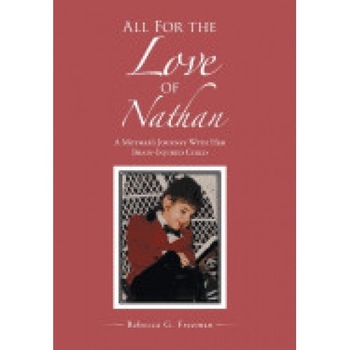 All for the Love of Nathan: A Mother's Journey with Her Brain-Injured Child All for the Love of Nathan: A Mother's Journey with Her Brain-Injured Child