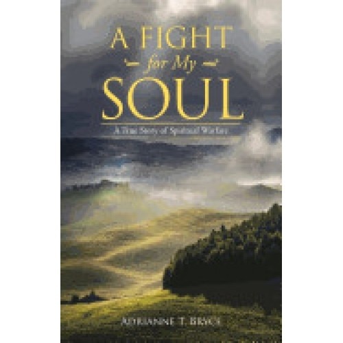A Fight for My Soul: A True Story of Spiritual Warfare