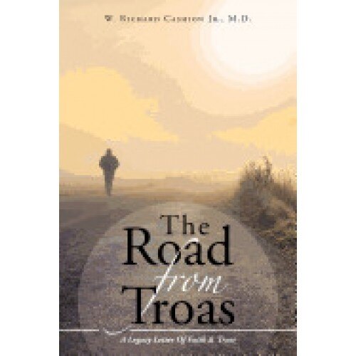 The Road from Troas: A Legacy Letter of Faith & Trust