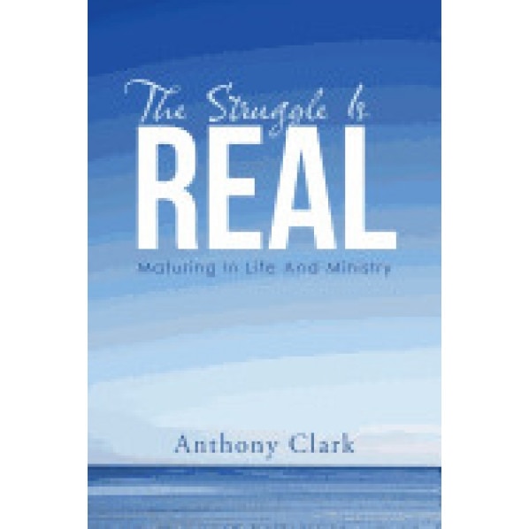 The Struggle Is Real: Maturing in Life and Ministry, Anthony Clark (Author)