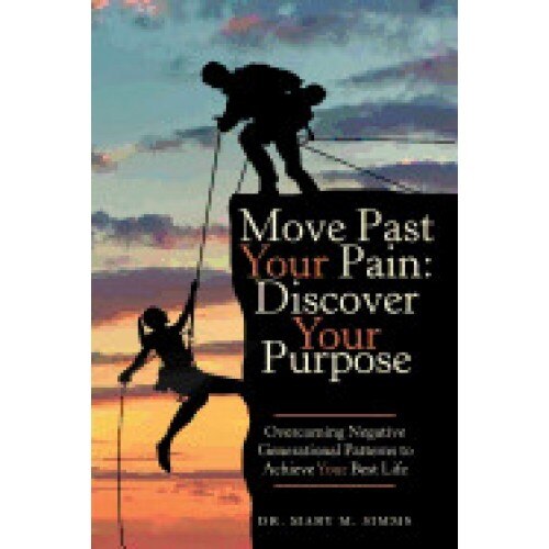 Move Past Your Pain: Discover Your Purpose: Overcoming Negative Generational Patterns to Achieve Your Best Life