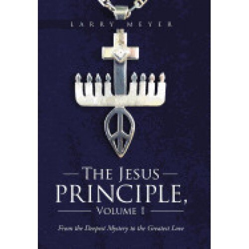 The Jesus Principle, Volume 1: From the Deepest Mystery to the Greatest Love