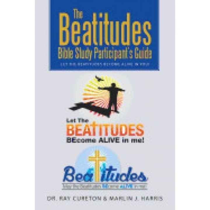 The Beatitudes Bible Study Participant's Guide: Let the Beatitudes Become Alive in You!