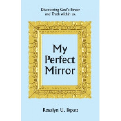My Perfect Mirror: Discovering God's Power and Truth Within Us.