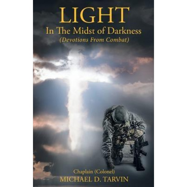 Light in the Midst of Darkness: (Devotions from Combat), Michael D. Tarvin (Author)