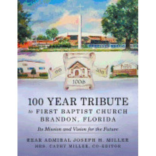 100 Year Tribute to First Baptist Church Brandon, Florida: Its Mission and Vision for the Future