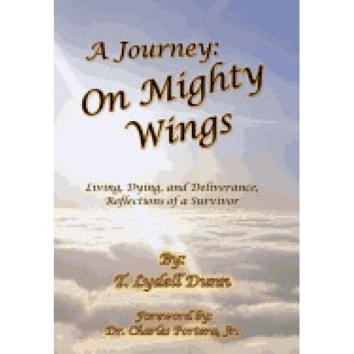 A Journey: On Mighty Wings: Living, Dying, and Deliverance, Reflections of a Survivor