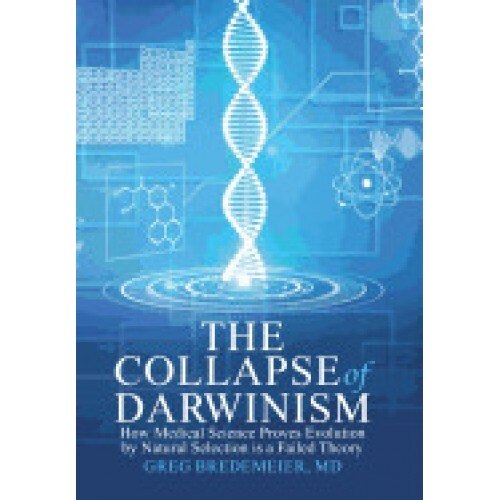 The Collapse of Darwinism: How Medical Science Proves Evolution by Natural Selection Is a Failed Theory
