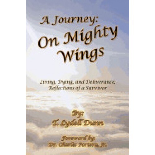 A Journey: On Mighty Wings: Living, Dying, and Deliverance, Reflections of a Survivor