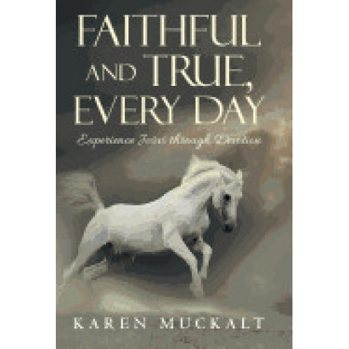 Faithful and True, Every Day: Experience Jesus Through Devotion