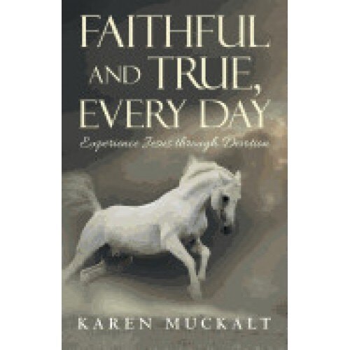 Faithful and True, Every Day: Experience Jesus Through Devotion