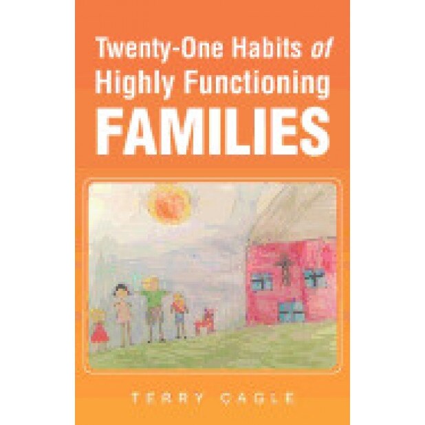 Twenty-One Habits of Highly Functioning Families, Terry Cagle (Author)