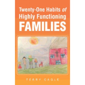 Twenty-One Habits of Highly Functioning Families, Terry Cagle (Author) Twenty-One Habits of Highly Functioning Families, Terry Cagle (Author)