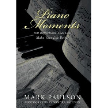 Piano Moments: 100 Reflections That Can Make Your Life Better Piano Moments: 100 Reflections That Can Make Your Life Better