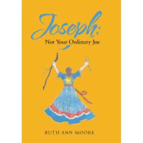 Joseph: Not Your Ordinary Joe: Meditations on Joe and His God