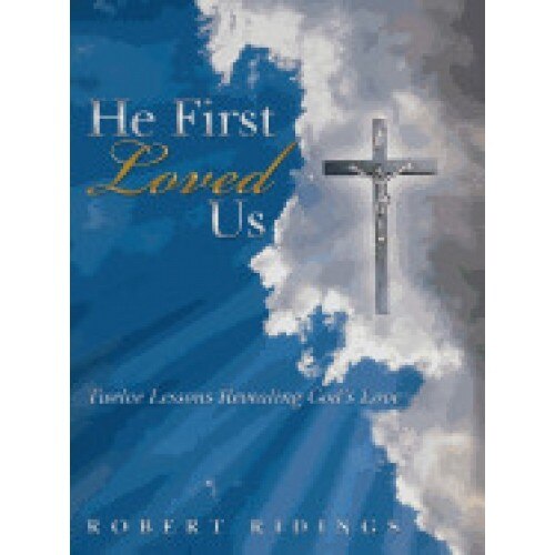 He First Loved Us: Twelve Lessons Revealing God's Love