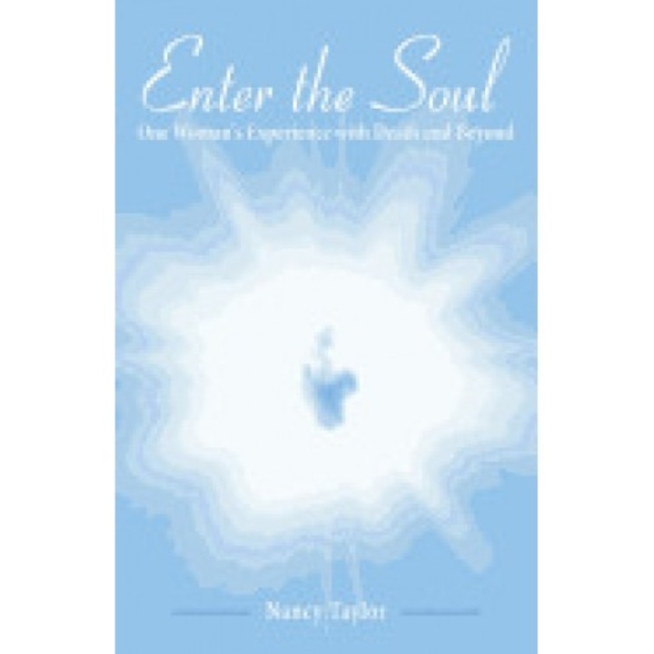 Enter the Soul: One Woman's Experience with Death and Beyond