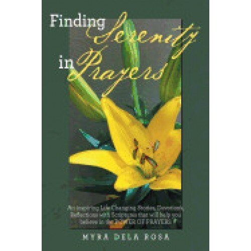 Finding Serenity in Prayers: An Inspiring Life Changing Stories, Devotions, Reflections with Scriptures That Will Help You Believe in the Power of