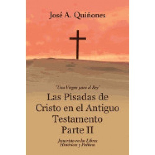 Las Pisadas de Cristo En El Antiguo Testamento Parte II: Jesucristo En Los Libros Historicos y Poeticos