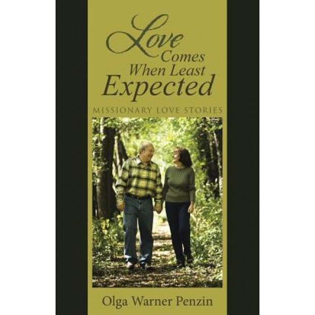 Love Comes When Least Expected: Missionary Love Stories, Olga Warner Penzin (Author)
